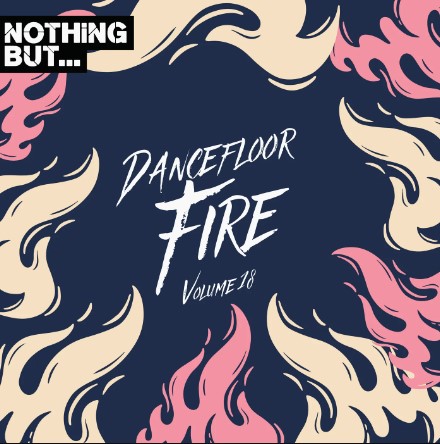 Nothing But… Dancefloor Fire, Vol. 18