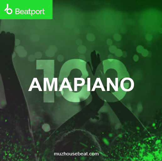 Beatport Amapiano Top 100 March 2024