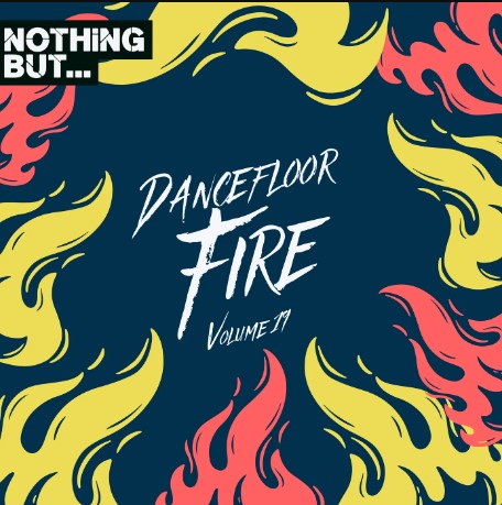 Nothing But… Dancefloor Fire, Vol. 19