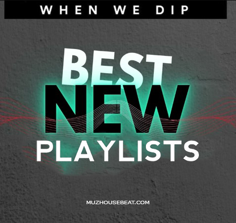 WHEN WE DIP BEST PLAYLISTS 2024-04-10