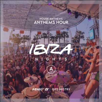 ANTHEMS Hour - Ibiza Nights Vol. 2 by DIPZ MISTRY