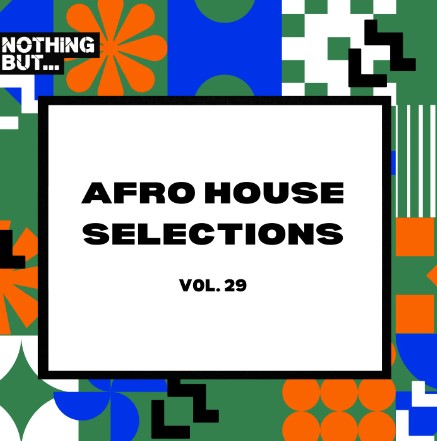 Nothing But… Afro House Selections, Vol. 29