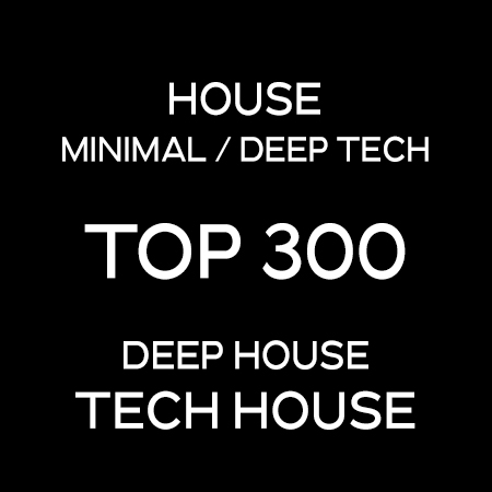 Top 300 House – Deep House – Tech House