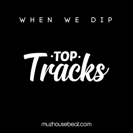 When We Dip Top Tracks May 2024