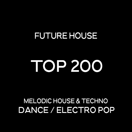 Dance / Electro Pop - Melodic House & Techno Top 200 Tracks