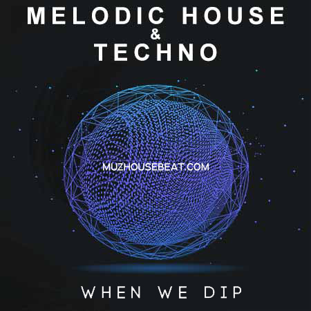 When We Dip Best New Melodic House & Techno 2024-07-17