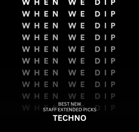 When We Dip Techno July 2024