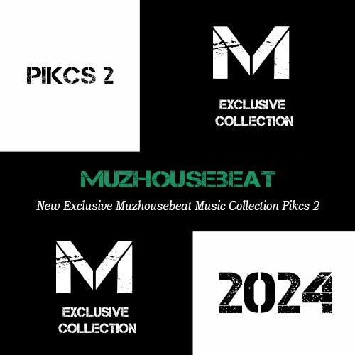 New Exclusive Muzhousebeat Music Сollection Pikcs 2