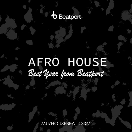 Afro House Best Tracks of the Year from Beatport 2024