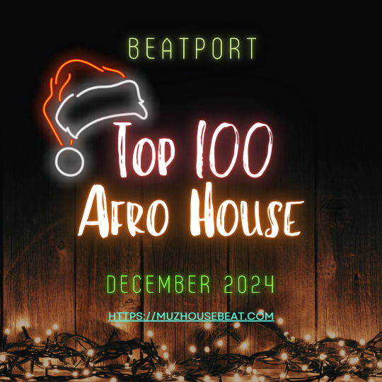 Beatport Top 100 Afro House December 2024