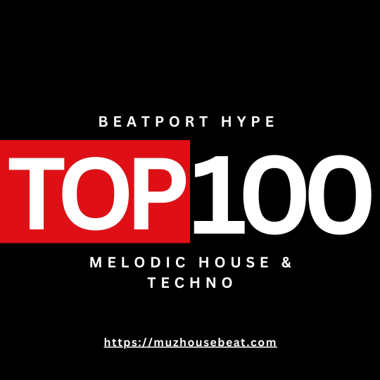 Beatport Hype Top 100 Melodic House & Techno January 2025