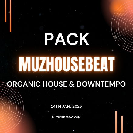 MUZHOUSEBEAT PACK - 14 JAN 2025 - Organic House & Downtempo